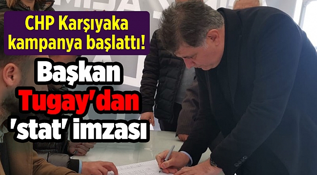 CHP Karşıyaka kampanya başlattı! Başkan Tugay'dan 'stat' imzası