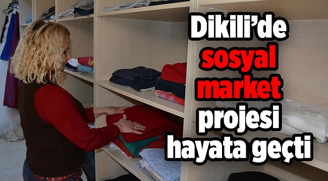 Dikili’de sosyal market projesi hayata geçti