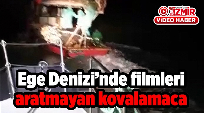 Ege Denizi'nde filmleri aratmayan kovalamaca