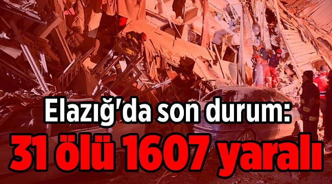 Elazığ'da son durum: 31 ölü 1607 yaralı
