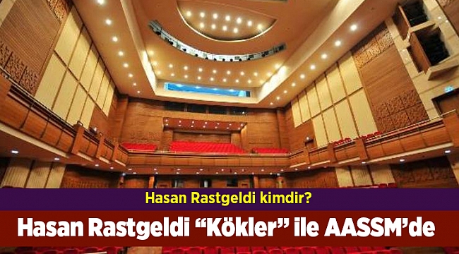 Hasan Rastgeldi "Kökler" ile AASSM'de