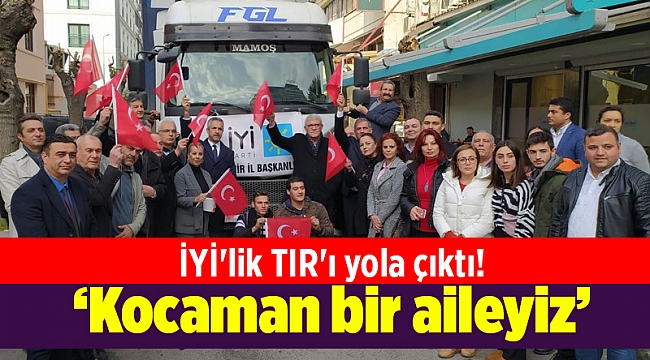 İYİ'lik TIR'ı yola çıktı! Kırkpınar: Kocaman bir aileyiz