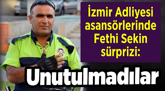 İzmir Adliyesi asansörlerinde Fethi Sekin sürprizi: Unutulmadılar