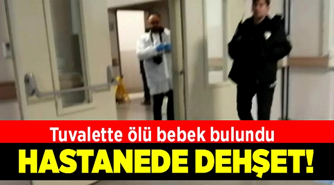 İzmir'de hastane tuvaletinde bebek cesedi bulundu