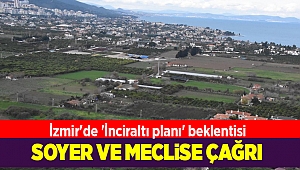 İzmir'de 'İnciraltı planı' beklentisi