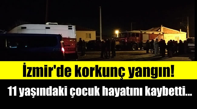 İzmir&#039;de korkunç yangın: 11 yaşındaki çocuk hayatını kaybetti