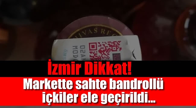 İzmir&#039;deki markette sahte bandrollü içkiler ele geçirildi