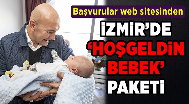 İzmirli bebeklere belediyeden 'Hoş Geldin Bebek' paketi