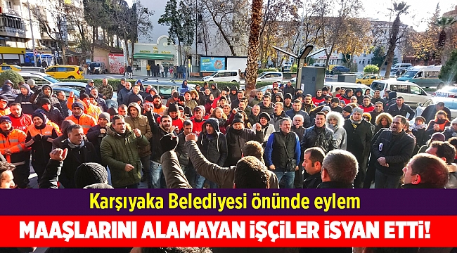 Karşıyaka Belediyesi'nde işçiler maaşları için eylemde