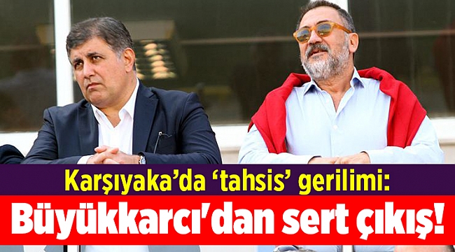 Karşıyaka'da Büyükkarcı'dan Tugay'a sert çıkış!
