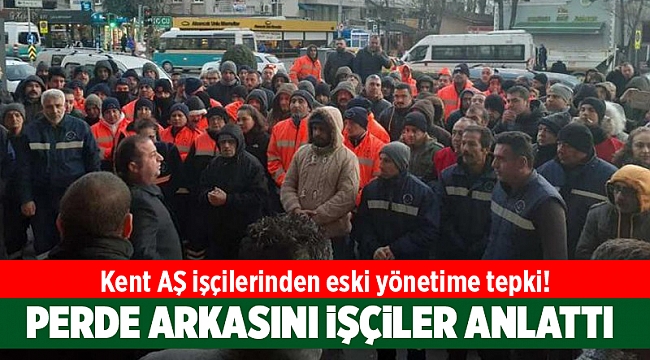 Kent AŞ işçilerinden eski yönetime tepki!