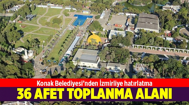 Konak’ta 36 nokta Afet Toplanma Alanı