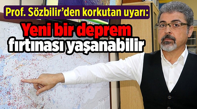 Korkutan uyarı: Yeni bir deprem fırtınası yaşanabilir