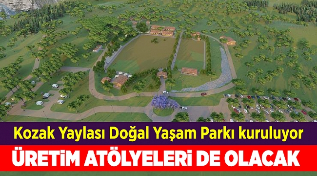 Kozak Yaylası Doğal Yaşam Parkı kuruluyor