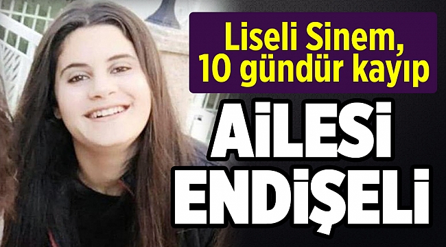 Liseli Sinem, 10 gündür kayıp