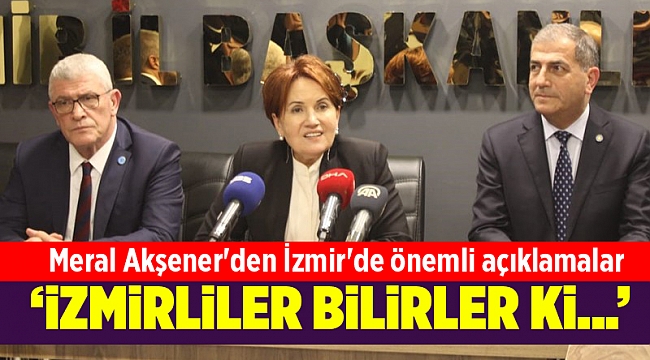 Meral Akşener&#039;den İzmir&#039;de önemli açıklamalar