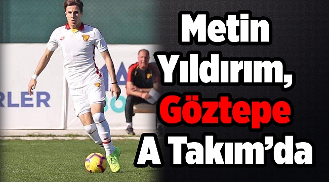 Metin Yıldırım, Göztepe A Takım&#039;da