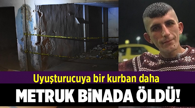 Metruk binada ölen gencin yakınında uyuşturucu madde materyalleri bulundu