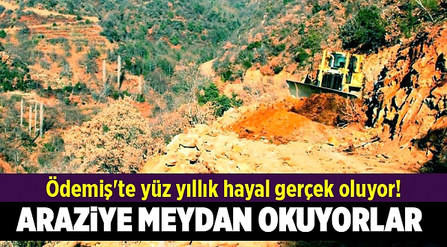 Ödemiş'te yüz yıllık hayal gerçek oluyor!