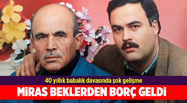 Onlarca milyonluk miras beklerken 1 milyon 600 bin liralık borç geldi