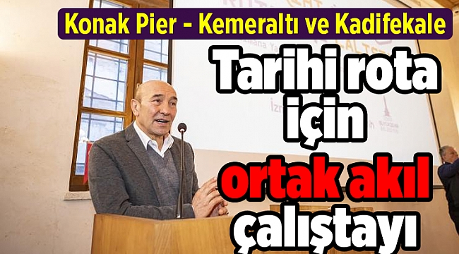 Tarihi rota için ortak akıl çalıştayı
