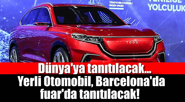 Yerli otomobil Barcelona'da dünyaya tanıtılacak