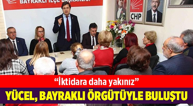 Yücel, Bayraklı örgütüyle buluştu