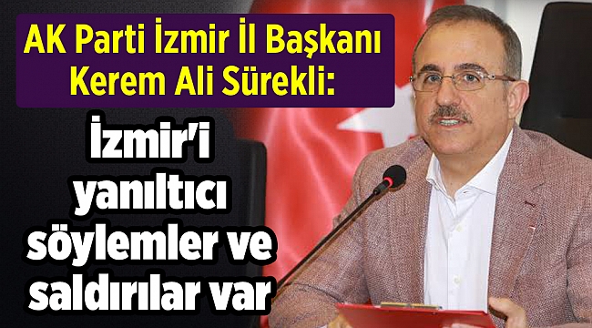 AK Parti İzmir İl Başkanı Kerem Ali Sürekli: "İzmir'i yanıltıcı söylemler ve saldırılar var"