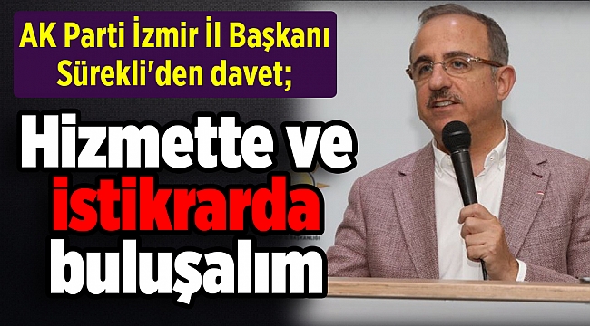 AK Parti İzmir İl Başkanı Sürekli'den davet; 