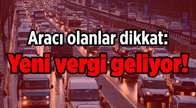 Aracı olanlar dikkat: Yeni vergi geliyor!