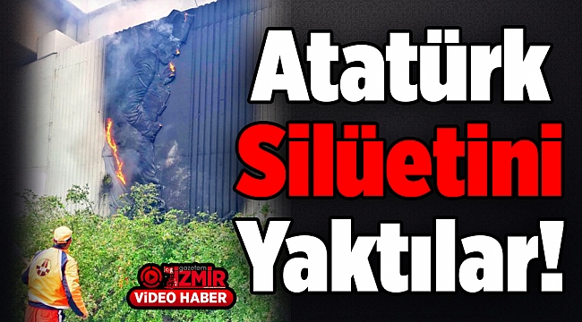 Atatürk Silüetini Yaktılar!
