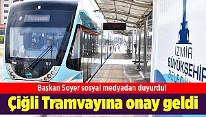 Başkan Soyer sosyal medyadan duyurdu! Çiğli Tramvayına onay geldi