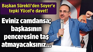 Başkan Sürekli'den Soyer'e tepki Yücel'e davet!