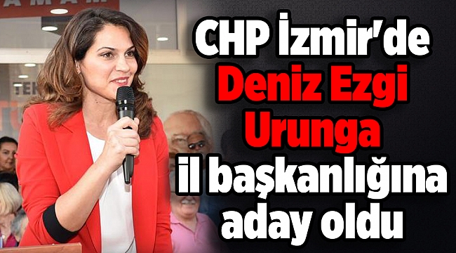 CHP İzmir'de Deniz Ezgi Urunga il başkanlığına aday oldu