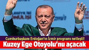 Cumhurbaşkanı Erdoğan'ın İzmir programı netleşti! Kuzey Ege Otoyolu'nu açacak