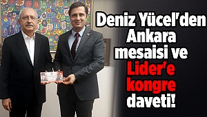 Deniz Yücel'den Ankara mesaisi ve Lider'e kongre daveti!