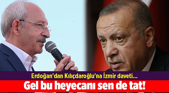 Erdoğan'dan Kılıçdaroğlu'na İzmir daveti... Gel bu heyecanı sen de tat!