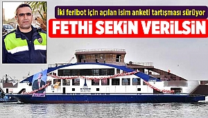 İki feribot için açılan isim anketinde 'Fethi Sekin' tartışması