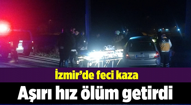 İzmir'de aşırı hız ölüm getirdi