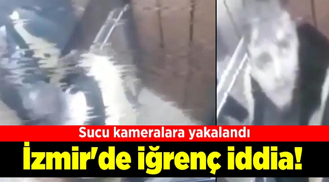 İzmir&#039;de iğrenç iddia! Sucu kameralara yakalandı