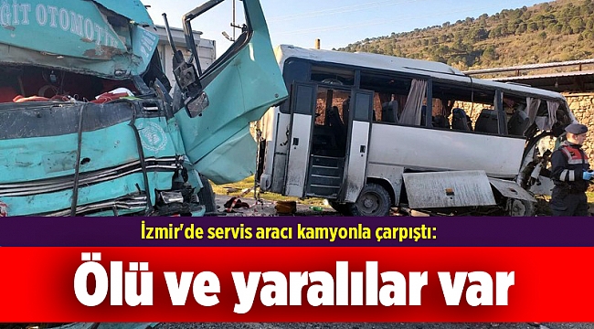 İzmir'de servis aracı ile TIR çarpıştı: 4 ölü, 8 yaralı