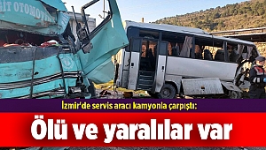 İzmir'de servis aracı ile TIR çarpıştı: 4 ölü, 8 yaralı