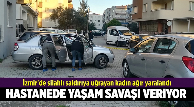 İzmir'de silahlı saldırıya uğrayan kadın ağır yaralandı