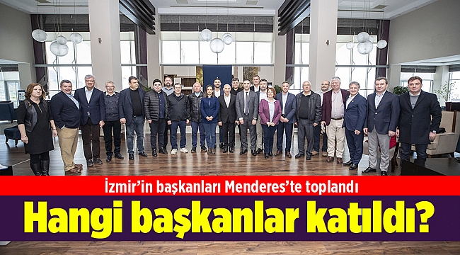 İzmir’in başkanları Menderes’te toplandı