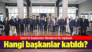 İzmir’in başkanları Menderes’te toplandı