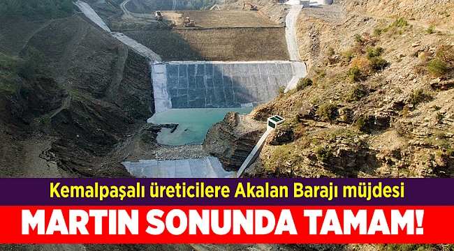 Kemalpaşalı üreticilere Akalan Barajı müjdesi