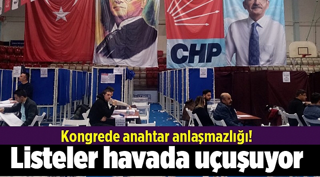 Kongrede anahtar anlaşmazlığı! Listeler havada uçuşuyor