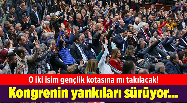 Kongrenin yankıları sürüyor... O iki isim gençlik kotasına mı takılacak!