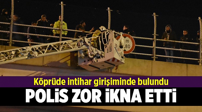 Köprüde intihar girişiminde bulundu, 1 saatte ikna edildi