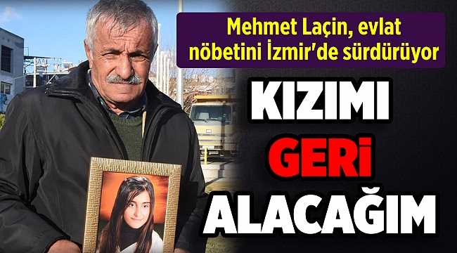 Mehmet Laçin, evlat nöbetini İzmir'de sürdürüyor